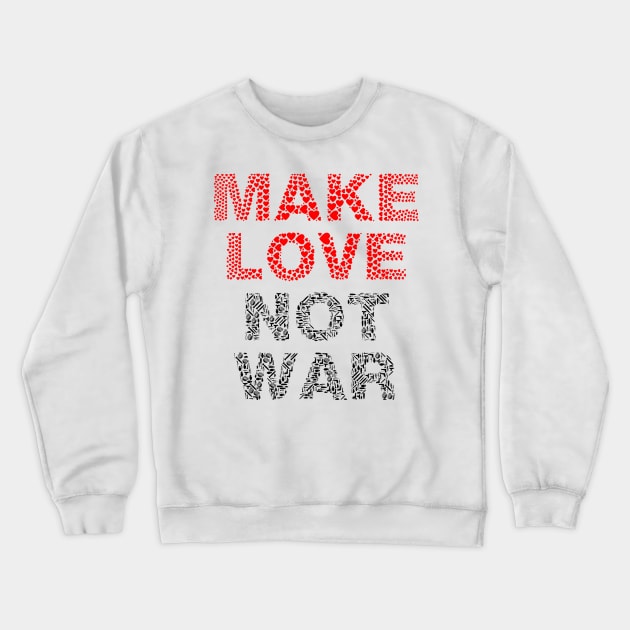 Make Love Not War Crewneck Sweatshirt by I-Heart-All